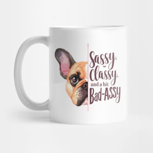 Sassy, Classy, and a Bit Bad-Assy French Bulldog Quote Mug